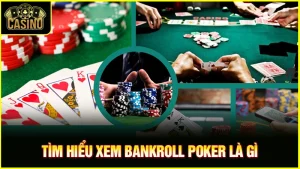 Bankroll Poker là gì? Cách quản lý vốn hiệu quả, tránh lỗ 5