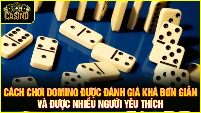 Cách chơi cờ Domino cơ bản từ A đến Z dễ như ăn kẹo 21