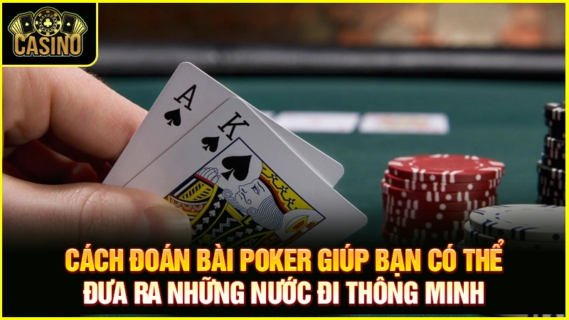 Check 5+ cách đọc bài đối thủ trong Poker cao thủ áp dụng 23