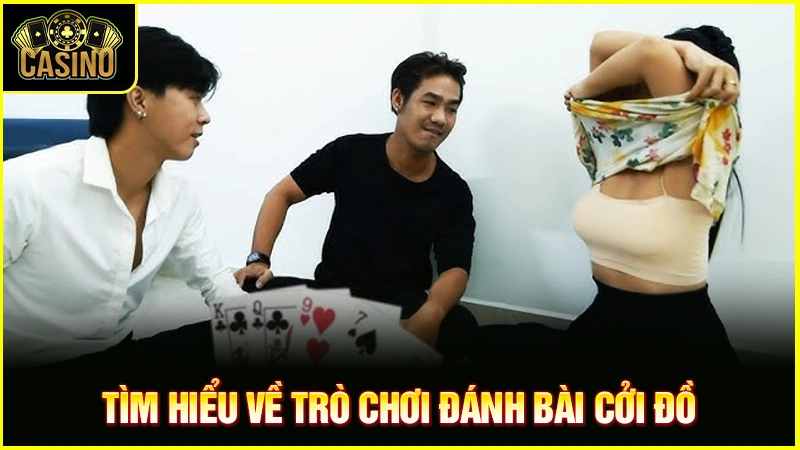 Hướng dẫn đánh bài cởi đồ | Thủ thuật & cách thắng cược 36