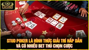 Stud Poker là gì? Cách chơi & kinh nghiệm đánh 5 lá, 7 lá 5