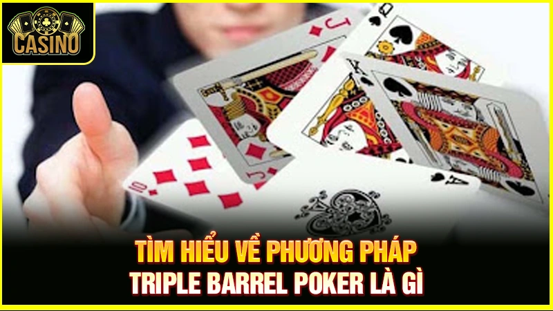 Triple Barrel Poker là gì? Giải thích chiến thuật & cách đối phó 43